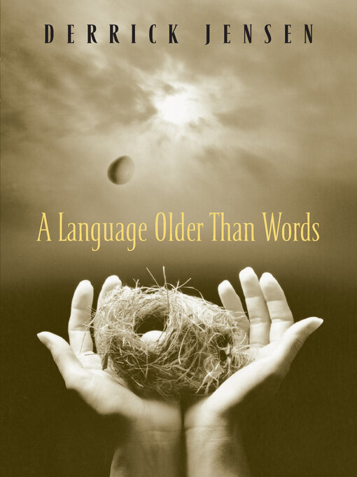 Title details for A Language Older Than Words by Derrick Jensen - Available